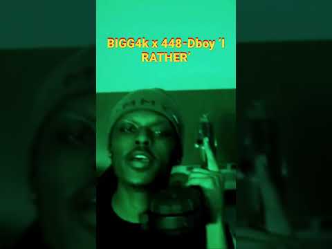 Bigg4k x 448-Dboy ‘I RATHER’