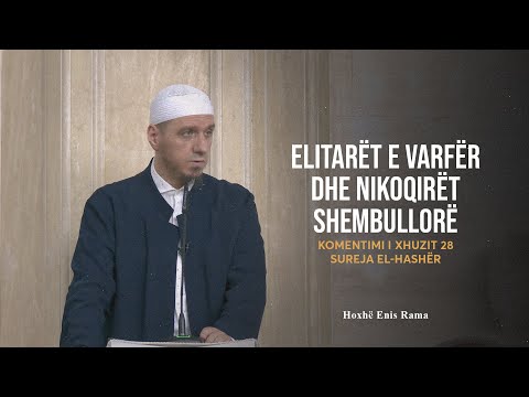 Komentimi i Xhuzit 28 | 06. Sureja El-Hashër - Elitarët e varfër dhe nikoqirët shembullor- Enis Rama