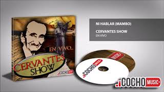 CERVANTES SHOW - NI HABLAR (MAMBO) EN VIVO 2017 EXCLUSIVO COCHO Music