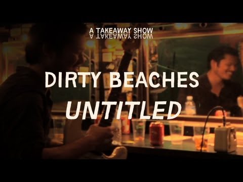 Dirty Beaches - "Untitled" - Take Away Show