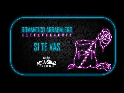 Agua Sucia y Los Mareados - Si Te Vas - Romántico Arrabalero 2/6