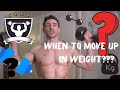 When to Move Up in Weight or Use heavier weights. How do you know when?