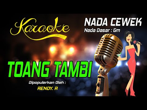 Karaoke TOANG TAMBI - Rendy R ( Nada Wanita )