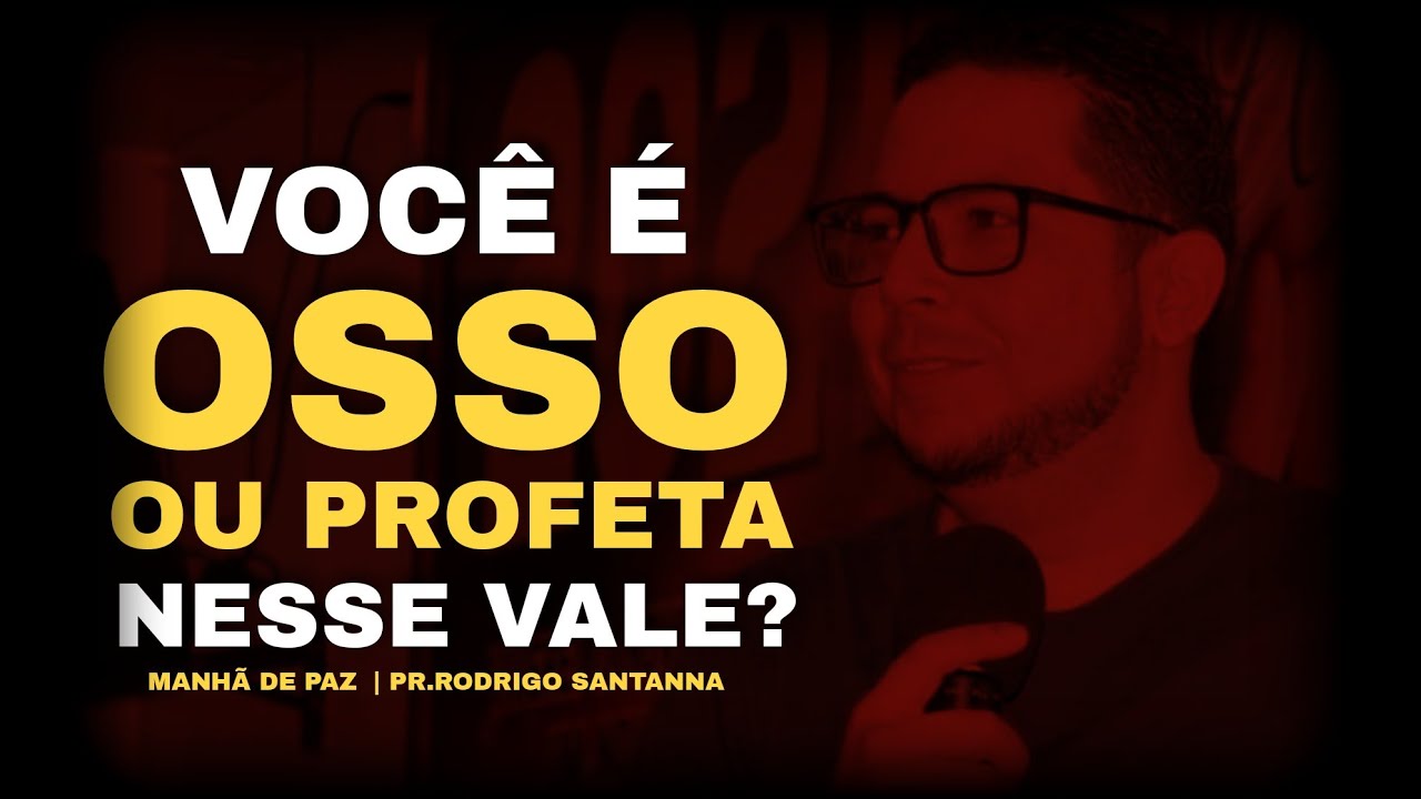 VOCÊ É OSSO OU PROFETA NESSE VALE | MANHÃ DE PAZ | PR.RODRIGO SANTANNA