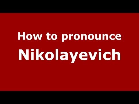 How to pronounce Nikolayevich (Russian/Russia) - PronounceNames.com