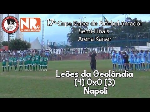 Napoli x Leoes da Geolândia - Semi-Final 17ª Copa Kaiser (Futebol de Várzea)