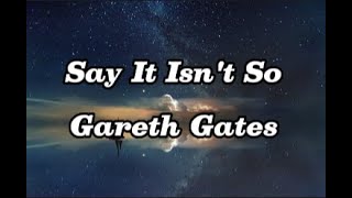 Gareth Gates - Say It Isn&#39;t So (Lyrics)