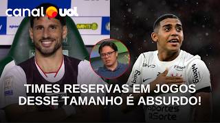 CORINTHIANS E SÃO PAULO COM TIMES RESERVAS EM JOGOS DESSE TAMANHO É ABSURDO! RENAN DETONA