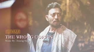 THE WRONG COFFIN - (OST - KARWAAN) - ANURAG SAIKIA