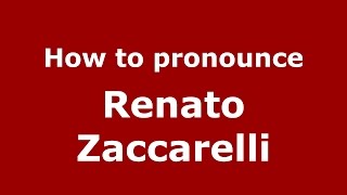 How to pronounce Renato Zaccarelli