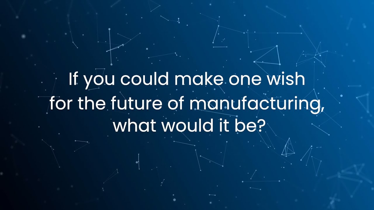 Hind Beaujon, Pfeiffer If you could make one wish for the future of manufacturing what would it be?