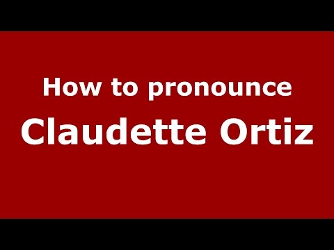 How to pronounce Claudette Ortiz (American English/US) - PronounceNames.com