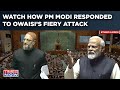 Modi Vs Owaisi Over ‘Muslims’ Attack | Watch Fiery Parliament Speeches | How PM Answered AIMIM MP