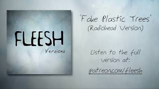 Radiohead - Fake Plastic Trees (Fleesh Version - Exclusive for Patrons)
