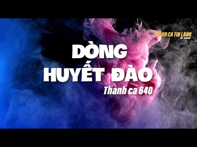 THÁNH CA 640 | DÒNG HUYẾT ĐÀO | KARAOKE THÁNH CA TIN LÀNH