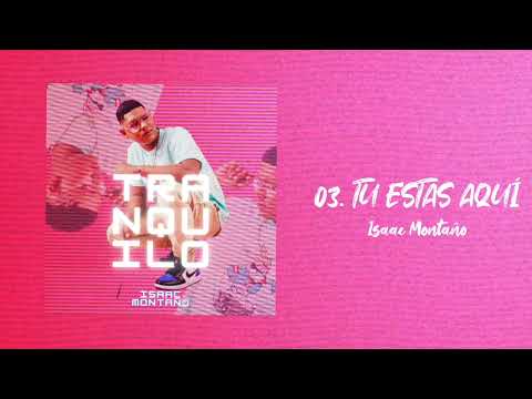 Isaac Montaño -Tu estas aquí | Tranquilo