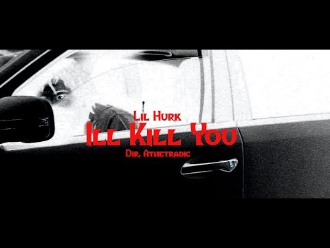 Lil Hurk- I'll Kill You (Shot by @Athetradic )