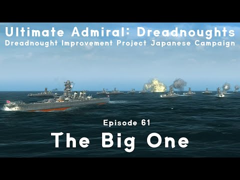 The Big One - Episode 61 - Dreadnought Improvement Project Japanese Campaign
