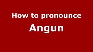 How to pronounce Angun
