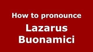 How to pronounce Lazarus Buonamici