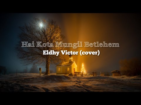 Lirik Lagu Natal - Hai Kota Mungil Betlehem (cover by Eldhy Victor)