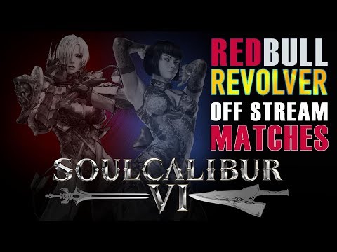 RedBull Revolver: 3D Edition SOULCALIBUR VI OFF STREAM Matches *TIME STAMPED*