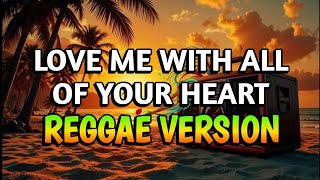Download lagu LOVE ME WITH ALL OF YOUR HEART - REGGAE REMIX [[ DJ SOYMIX ]] mp3