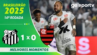 SANTOS 1 X 0 FLAMENGO | MELHORES MOMENTOS | 14ª RODADA DO BRASILEIRÃO 2025 | ge.globo