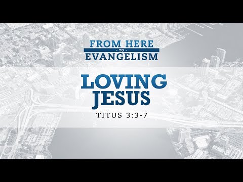 Loving Jesus (3/25/18 • 10:30 AM)