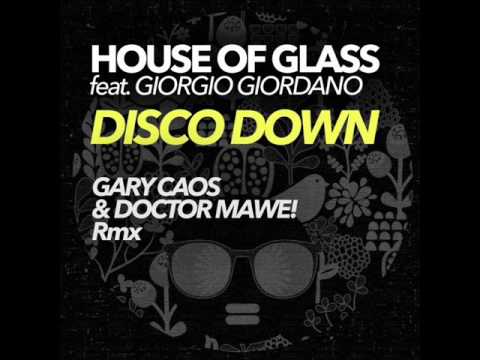 HOUSE OF GLASS FEAT. GIORGIO GIORDANO "DISCO DOWN" (GARY CAOS & DOCTOR MAWE! RMX)