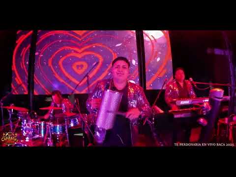 Te perdonaría de lo más nuevo de capitanes de la cumbia En vivo Baca 2025
