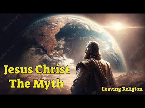 Leaving Religion: Jesus Christ The Myth