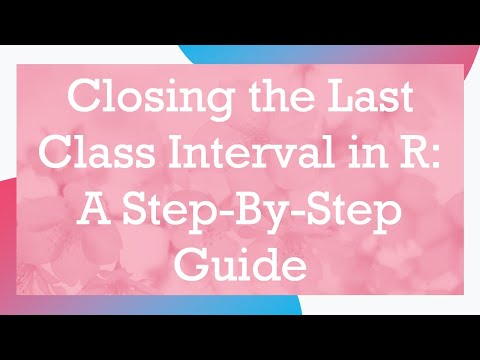 Closing the Last Class Interval in R: A Step-By-Step Guide