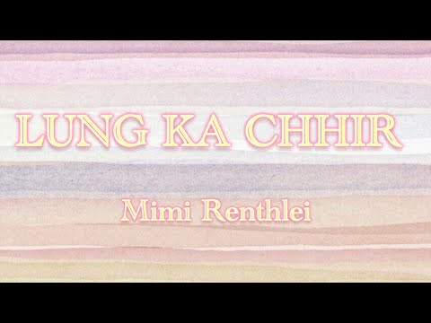 LUNG KA CHHIR - lyrics | MIMI RENTHLEI 