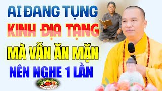Ai Đang Tụng Kinh Địa Tạng Chưa Ăn Chay Được Vẫn Còn Ăn Mặn Nên Nghe 1 Lần - Thầy Thích Đạo Thịnh.