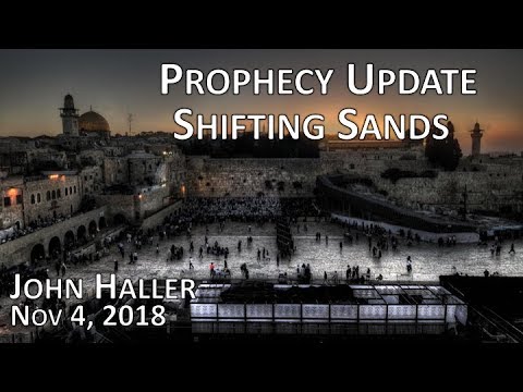 2018 11 04 John Haller's Prophecy Update "Shifting Sands"