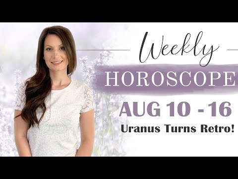 Weekly Horoscope August 10-16 | Uranus turns retrograde!
