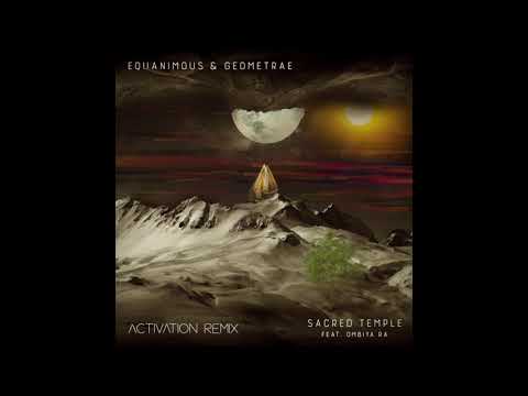 Equanimous & Geometrae - Sacred Temple (Activation Remix) feat. Ombiya Ra