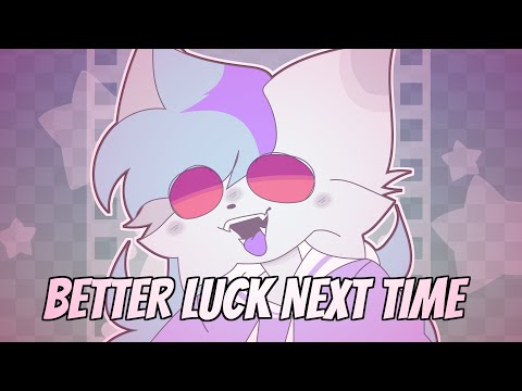 BETTER LUCK NEXT TIME // ANIMATION MEME [FLASH WARNING]