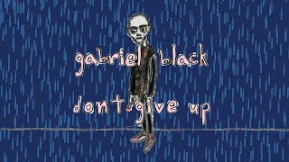 gabriel black - don't give up (lyric video)
