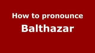 How to pronounce Balthazar