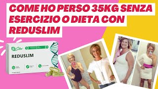 Attenzione Scopri Ora - Come ho perso 35kg senza esercizio o dieta con Reduslim - Reduslim Italia