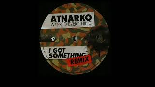 Atnarko W/ Fred Everything | I Got Something (Fred Everything Remix)
