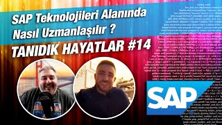 SAP Teknolojileri Alanında Nasıl Uzmanlaşılır ? | Tanıdık Hayatlar #14