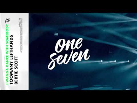 TooManyLeftHands, Bertie Scott - I Wanna Dance With Somebody