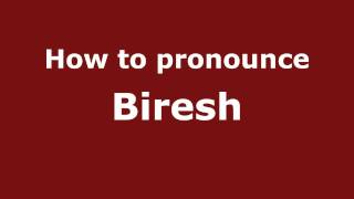 How to pronounce Biresh