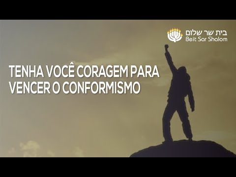Tenha você coragem para vencer o conformismo | 27JUL2019