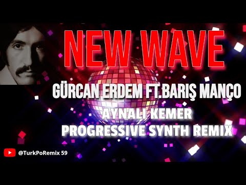 Gurcan Erdem Ft.Barış Manço - Aynalı Kemer (Progressive Synth Remix 2022)