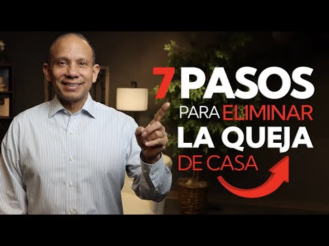 7 PASOS PARA ELIMINAR LA QUEJA DE CASA. En el paso #6 le sorprenderá el comentario de Sixto Porras