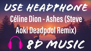 Céline Dion - Ashes (Steve Aoki Deadpool Remix) |🎧 8D Music